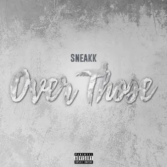 Over Those by Sneakk