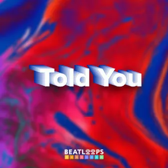 Told You by BeatLoops