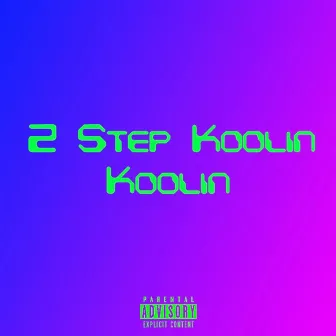 2 Step Koolin by Koolin