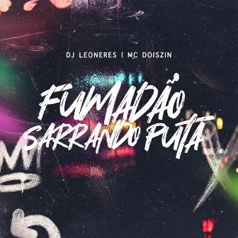 Fumadão Sarrando Puta by DJ Leoneres