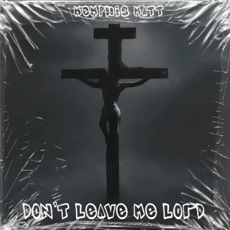 Don't Leave Me Lord by Memphis Matt