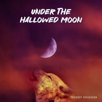 Under the Hallowed Moon by Freddy Krueger