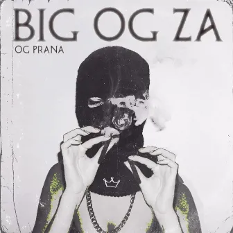 BIG OG ZA by OG Prana the G.M.S.E.