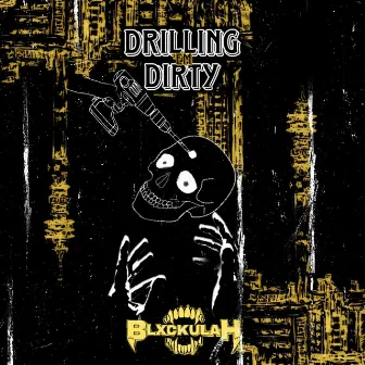 Drilling 'Em Dirty by Blxckulah