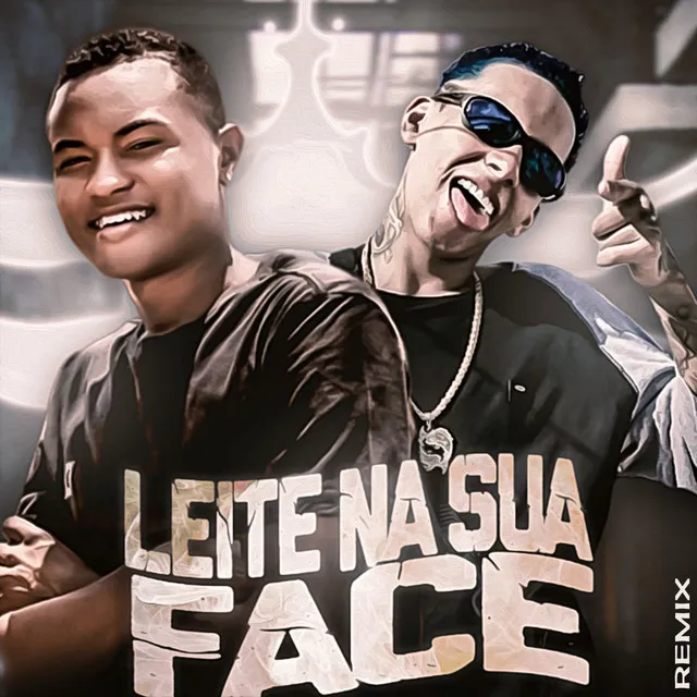 Leite na Sua Face (Remix)