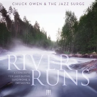 River Runs: A Concerto for Jazz Guitar, Saxophone, & Orchestra by Chuck Owen & The Jazz Surge