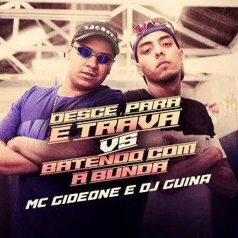 DESCE, PARA e TRAVA vs BATENDO COM A BUNDA by MC Gideone