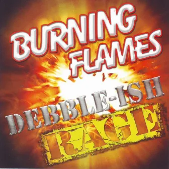 Debble-Ish Rage by Burning Flames