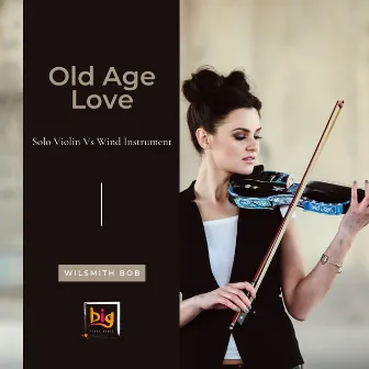 Old Age Love (Solo Violin Vs Wind Instrument) by Wilsmith Bob