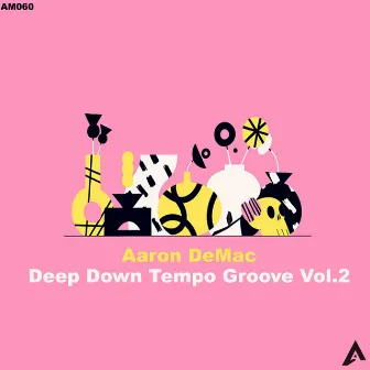 Deep Down Tempo Grooves, Vol. 2 by Aaron Demac