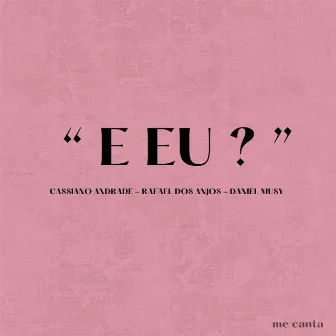 E Eu? by Cassiano Andrade