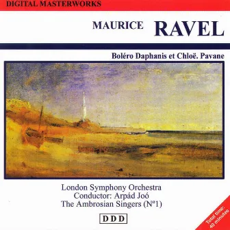 Maurice Ravel: Digital Masterworks. Bolero Daphanis Et Chloë. Pavane by Maurice Ravel