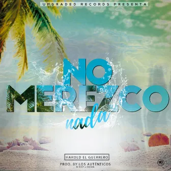 No Merezco Nada by Harold El Guerrero