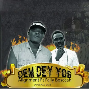 Dem Dey Yob by ALIGNMENT