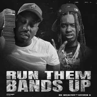 Run Them Bands Up by NS WEALTHY