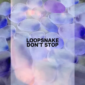 Don't Stop by Loopsnake