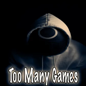 Too Many Games by Sir Draper