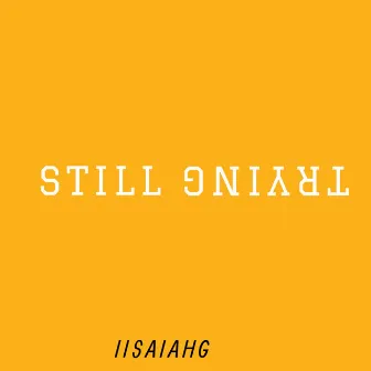 Still Trying by IIsaiah G