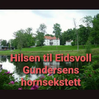 Hilsen til Eidsvoll by Gundersens Hornsekstett