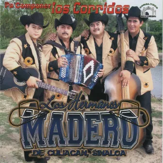 Pa Componer los Corridos by Los Hermanos Madero