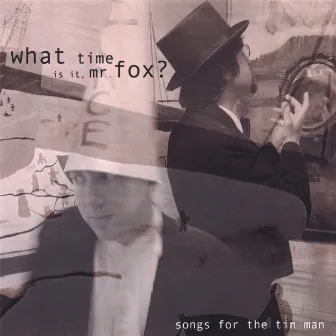 Songs for the Tin Man by What Time Is It, Mr. Fox?