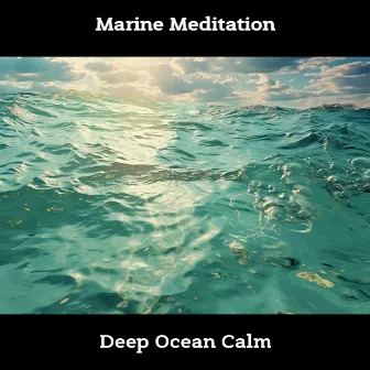 Marine Meditation: Deep Ocean Calm by ASMR Sea Waves