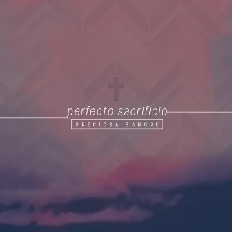 Perfecto Sacrificio by Preciosa Sangre