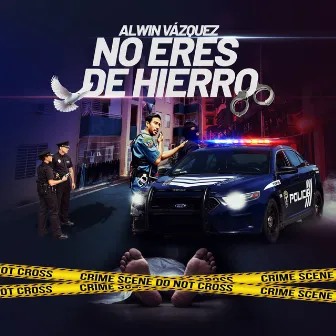 No Eres De Hierro by Alwin Vazquez