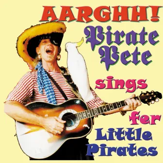 Aarghh! Pirate Pete Sings Fer Little Pirates by Pirate Pete