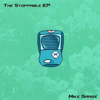 The Stoppable EP by Mike Sarge