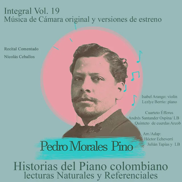 Historias del Piano Colombiano ,Lecturas Naturales y Referenciales Integral Pedro Morales Pino Recital Comentado Música de Cámara Original y Versiones de Estreno, Vol. 19 - En Vivo