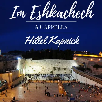 Im Eshkachech (Acappella) by Hillel Kapnick