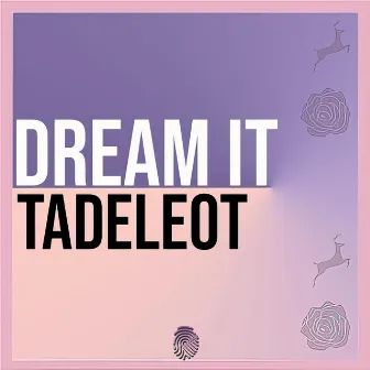 Dream it by Tadeleot