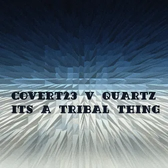 Its A Tribal Thing by Quartz