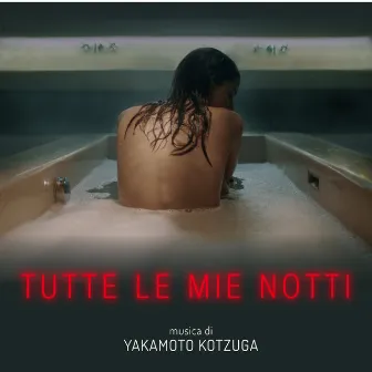 Tutte Le Mie Notti (Original Motion Picture Soundtrack) by Yakamoto Kotzuga