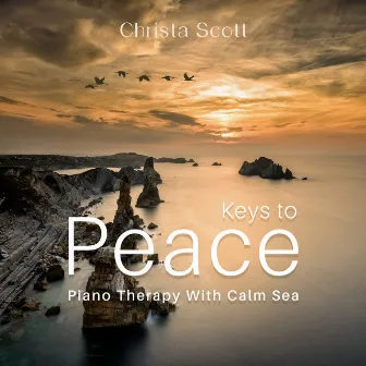 Keys to Peace (Piano Therapy With Calm Sea) by Christa Scott