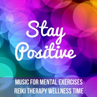 Stay Positive - Nature Healing New Age Music for Mental Exercises Reiki Therapy Wellness Time with Relaxing Instrumental Ambiental Sounds by Soothing Motion