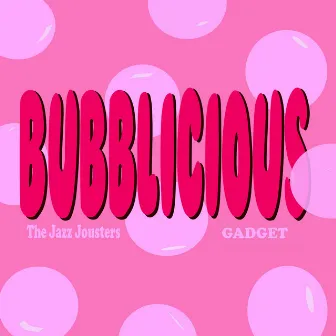 Bubblicious by The Jazz Jousters