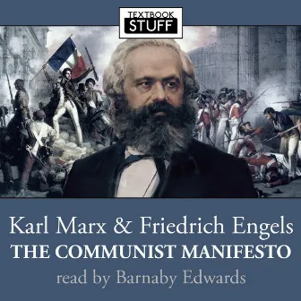 Karl Marx and Friedrich Engels - The Communist Manifesto (unabridged) by Barnaby Edwards