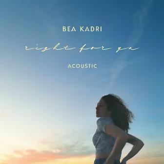 Right For Ya (Acoustic) by Bea Kadri