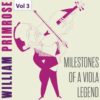 Milestones of a Viola Legend: William Primrose, Vol. 3 by William Primrose