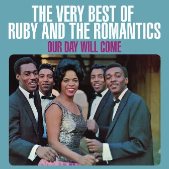 Our Day Will Come: The Very Best Of Ruby And The Romantics by Ruby And The Romantics