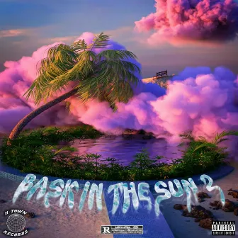 BASK IN THE SUN 2 by Yung Bames