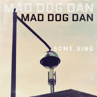 Some. Sing by Mad Dog Dan