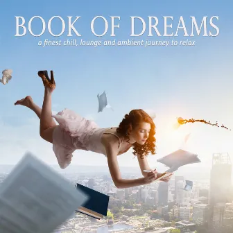 Book of Dreams – a Finest Chill, Lounge and Ambient Journey to Relax by Book of Dreams