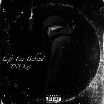 Left Em Behind by TNS Kai