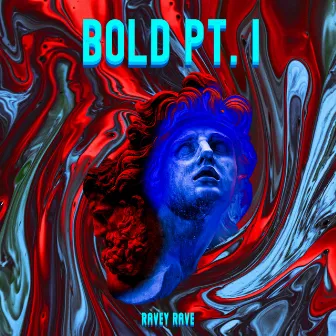 Bold, Pt. I by Ravey Rave