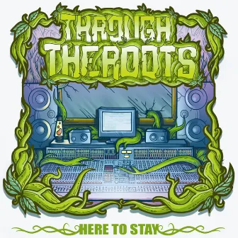 Here to Stay by Through The Roots