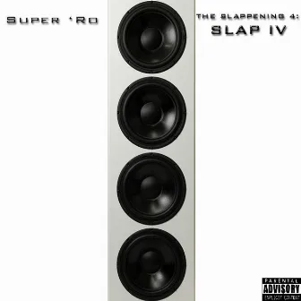 The Slappening 4: SLAP IV by Super 'Ro