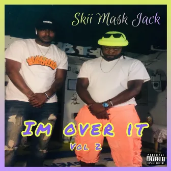 I'm Over It Vol 2 by Skii Mask Jack